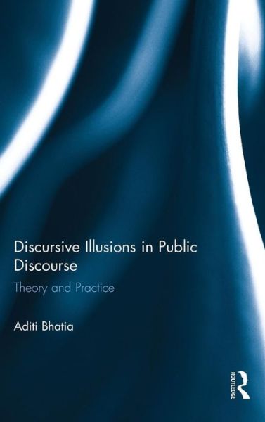 Cover for Bhatia, Aditi (The Hong Kong Polytechnic University, Hong Kong) · Discursive Illusions in Public Discourse (Inbunden Bok) (2015)