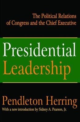 Cover for Pendleton Herring · Presidential Leadership: The Political Relations of Congress and the Chief Executive (Gebundenes Buch) (2017)