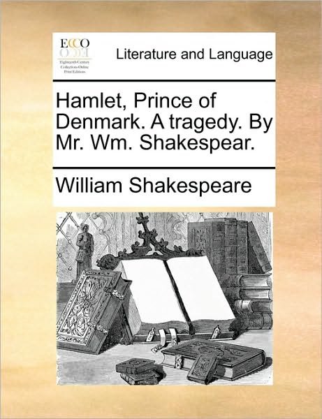 Cover for William Shakespeare · Hamlet, Prince of Denmark. a Tragedy. by Mr. Wm. Shakespear. (Pocketbok) (2010)