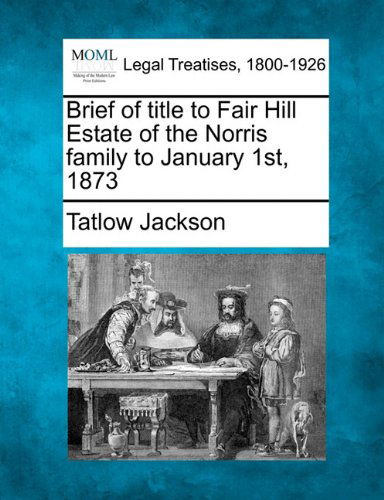 Cover for Tatlow Jackson · Brief of Title to Fair Hill Estate of the Norris Family to January 1st, 1873 (Paperback Book) (2010)