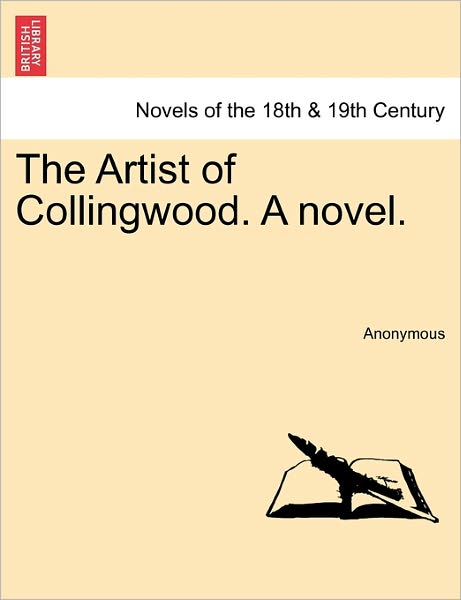 Cover for Anonymous · The Artist of Collingwood. a Novel. (Paperback Book) (2011)