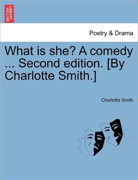 Cover for Charlotte Smith · What is She? a Comedy ... Second Edition. [by Charlotte Smith.] (Paperback Bog) (2011)
