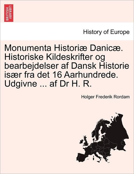 Cover for Holger Frederik Rordam · Monumenta Historiae Danicae. Historiske Kildeskrifter Og Bearbejdelser AF Dansk Historie Isaer Fra Det 16 Aarhundrede. Udgivne ... AF Dr H. R. Vol.I (Paperback Bog) (2011)