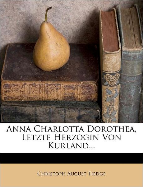 Cover for Tiedge · Anna Charlotta Dorothea, Letzte (Book)