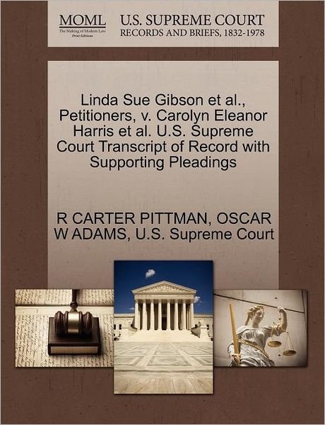 Cover for R Carter Pittman · Linda Sue Gibson et Al., Petitioners, V. Carolyn Eleanor Harris et Al. U.s. Supreme Court Transcript of Record with Supporting Pleadings (Paperback Book) (2011)