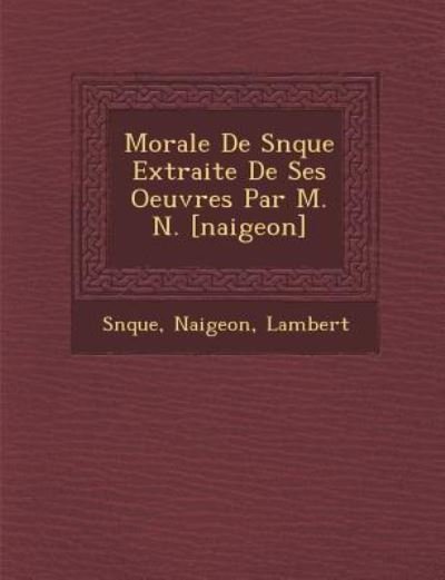 Cover for Naigeon · Morale De S N Que Extraite De Ses Oeuvres Par M. N. [naigeon] (Paperback Book) (2012)