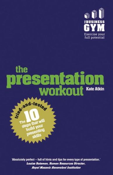 Cover for Kate Atkin · Presentation Workout, The: The 10 Tried-And-Tested Steps That Will Build Your Presenting And Pitching (Taschenbuch) (2015)