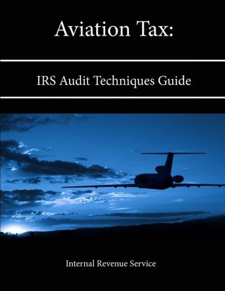 Cover for Internal Revenue Service · Aviation Tax: IRS Audit Techniques Guide (Taschenbuch) (2013)