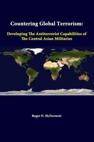 Cover for Strategic Studies Institute · Countering Global Terrorism: Developing the Antiterrorist Capabilities of the Central Asian Militaries (Taschenbuch) (2014)