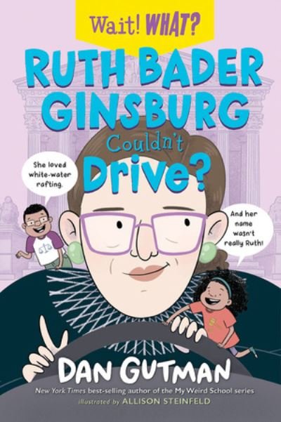 Cover for Dan Gutman · Ruth Bader Ginsburg Couldn't Drive? - Wait! What? (Gebundenes Buch) (2022)