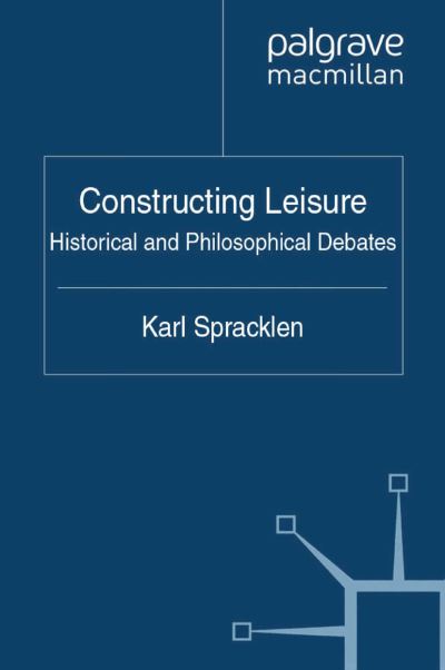 Cover for K. Spracklen · Constructing Leisure: Historical and Philosophical Debates (Paperback Book) [1st ed. 2011 edition] (2011)