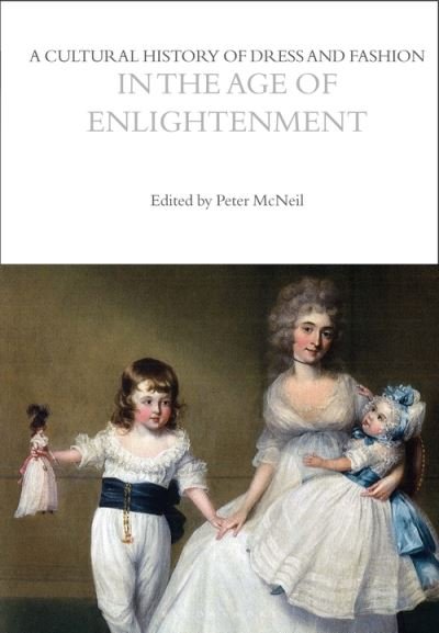 A Cultural History of Dress and Fashion in the Age of Enlightenment - The Cultural Histories Series - McNeil Peter - Bøger - Bloomsbury Publishing PLC - 9781350204690 - 25. februar 2021