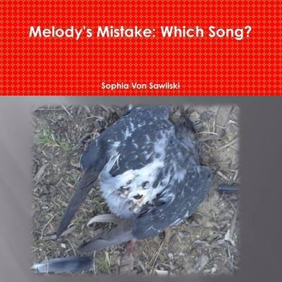 Melody's Mistake : Which Song? - Sophia Von Sawilski - Books - Lulu.com - 9781365279690 - August 5, 2016