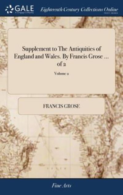 Cover for Francis Grose · Supplement to the Antiquities of England and Wales. by Francis Grose ... of 2; Volume 2 (Inbunden Bok) (2018)