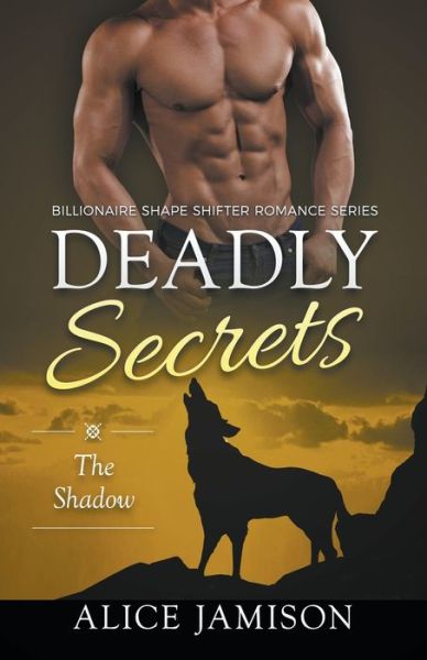 Deadly Secrets The Shadow (Billionaire Shape-Shifter Romance Series Book 1) - Alice Jamison - Books - Draft2digital - 9781393142690 - December 23, 2015