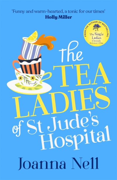 Cover for Joanna Nell · The Tea Ladies of St Jude's Hospital: A completely uplifting and hilarious novel of friendship and community spirit to warm your heart (Hardcover Book) (2022)