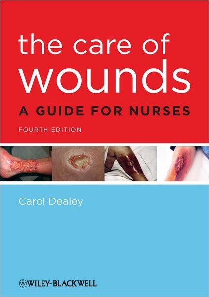 Cover for Dealey, Carol (University Hospital Birmingham NHS Foundation Trust) · The Care of Wounds: A Guide for Nurses (Paperback Bog) (2012)