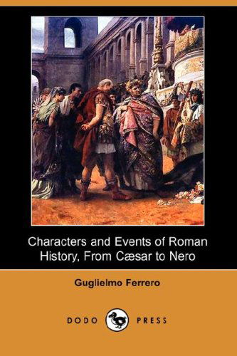 Cover for Guglielmo Ferrero · Characters and Events of Roman History, from Caesar to Nero (Dodo Press) (Paperback Book) (2007)