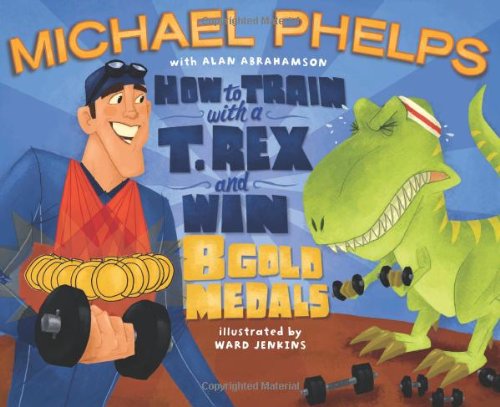 Cover for Alan Abrahamson · How to Train with a T. Rex and Win 8 Gold Medals (Hardcover Book) (2009)