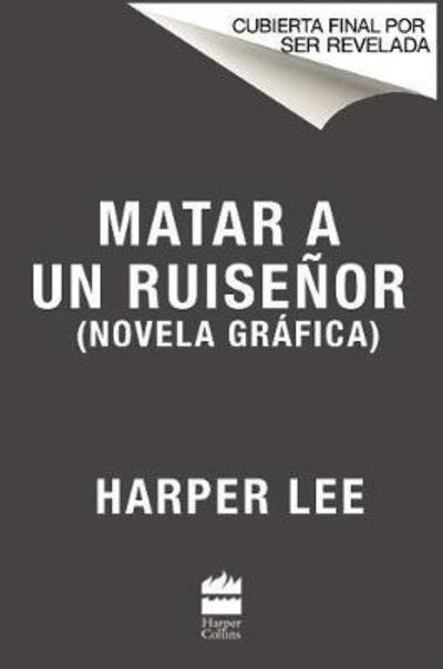 Matar a un ruisenor (Novela grafica) - Harper Lee - Bøker - HarperCollins - 9781418599690 - 12. februar 2019