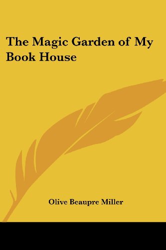 The Magic Garden of My Bookhouse - Olive Beaupre Miller - Böcker - Kessinger Publishing - 9781419141690 - 1 mars 2005