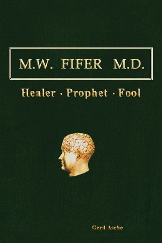 M.w. Fifer M.d.: Healer[prophet[fool - Asche Gerd Asche - Books - Trafford - 9781425177690 - October 5, 2009