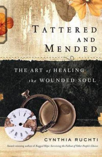 Cover for Cynthia Ruchti · Tattered and Mended: the Art of Healing the Wounded Soul (Paperback Book) (2015)