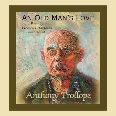 An Old Man's Love - Anthony Trollope - Muzyka - Blackstone Audio Inc - 9781433266690 - 1 lutego 2013