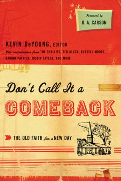 Cover for Kevin Deyoung · Don't Call It a Comeback: the Old Faith for a New Day - the Gospel Coalition (Paperback Bog) (2011)