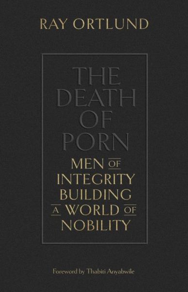 Cover for Ray Ortlund · The Death of Porn: Men of Integrity Building a World of Nobility (Paperback Book) (2021)