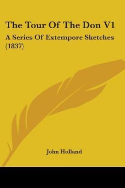 Cover for John Holland · The Tour of the Don V1: a Series of Extempore Sketches (1837) (Paperback Book) (2008)