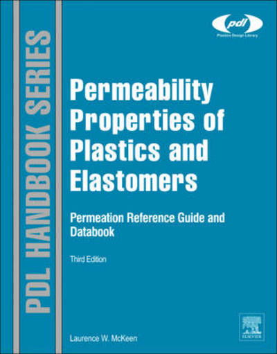 Cover for McKeen, Laurence W. (Senior Research Associate, DuPont, Wilmington, DE, USA) · Permeability Properties of Plastics and Elastomers - Plastics Design Library (Hardcover Book) (2011)