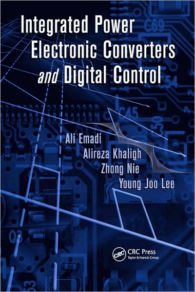 Cover for Emadi, Ali (McMaster University, Hamilton, Ontario, Canada) · Integrated Power Electronic Converters and Digital Control - Power Electronics and Applications Series (Hardcover Book) (2009)