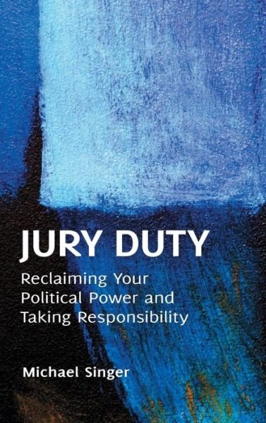 Cover for Michael Singer · Jury Duty: Reclaiming Your Political Power and Taking Responsibility (Inbunden Bok) (2012)