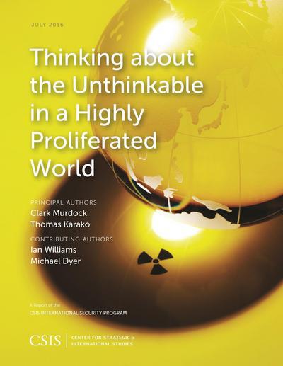 Cover for Clark Murdock · Thinking about the Unthinkable in a Highly Proliferated World - CSIS Reports (Taschenbuch) (2016)