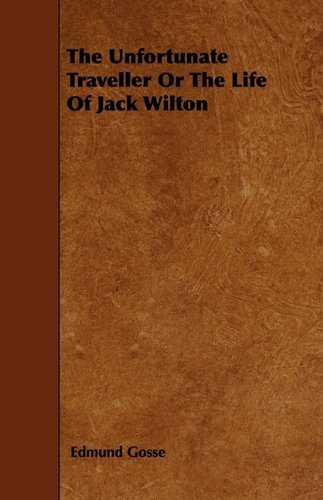 Cover for Edmund Gosse · The Unfortunate Traveller or the Life of Jack Wilton (Paperback Book) (2009)