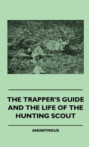 Cover for Anon · The Trapper's Guide and the Life of the Hunting Scout (Hardcover Book) (2010)