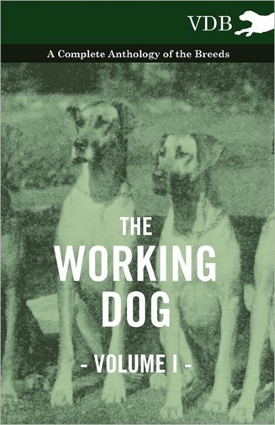 Cover for The Working Dog Vol. I. - a Complete Anthology of the Breeds (Pocketbok) (2010)