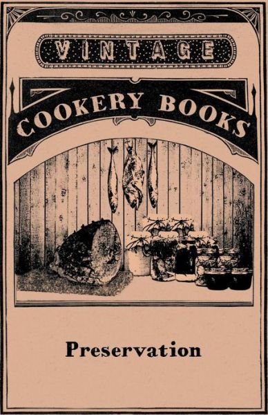 Anon · Preservation Jam Making, Jelly Making, Marmalade Making, Pickles, Chutneys & Sauces, Bottling Fruit, Finishing Preservation Work for Show (Paperback Book) (2012)