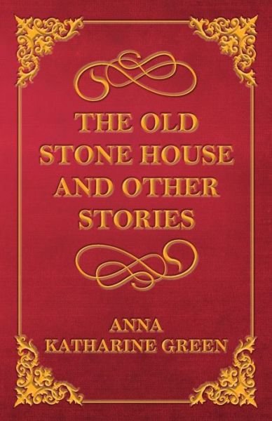 Cover for Anna Katherine Green · The Old Stone House and Other Stories (Paperback Book) (2013)