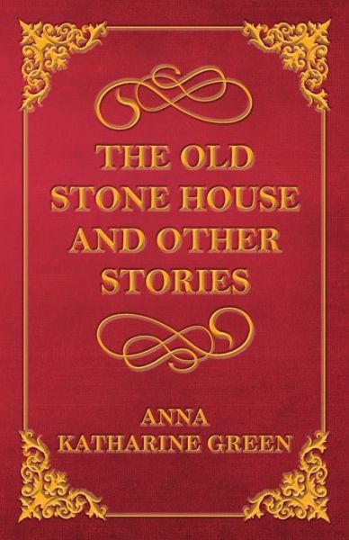 Cover for Anna Katherine Green · The Old Stone House and Other Stories (Paperback Book) (2013)