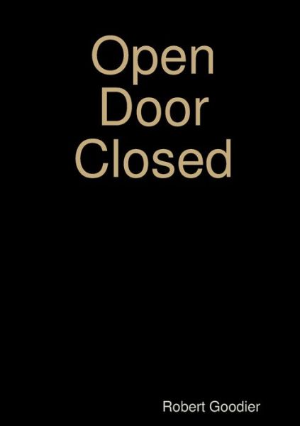 Cover for Robert Goodier · Open Door Closed (Book) (2011)