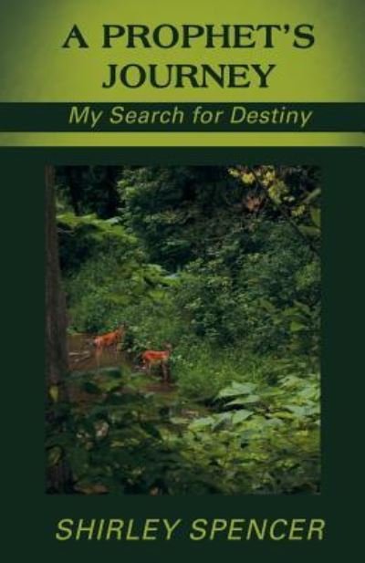 A Prophet's Journey: My Search for Destiny - Shirley Spencer - Kirjat - WestBow Press - 9781449797690 - keskiviikko 3. heinäkuuta 2013