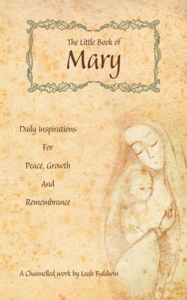 Cover for Leah Baldwin · The Little Book of Mary: Daily Inspirations for Peace, Growth and Remembrance (Taschenbuch) (2014)