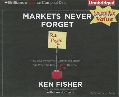 Markets Never Forget (But People Do): How Your Memory is Costing You Money and Why This Time Isn't Different - Ken Fisher - Audio Book - Brilliance Audio - 9781455864690 - August 1, 2012