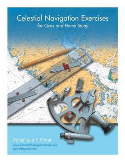 Celestial Navigation Exercises for Class and Home study - Dominique F Prinet - Bøger - FriesenPress - 9781460280690 - 15. januar 2016