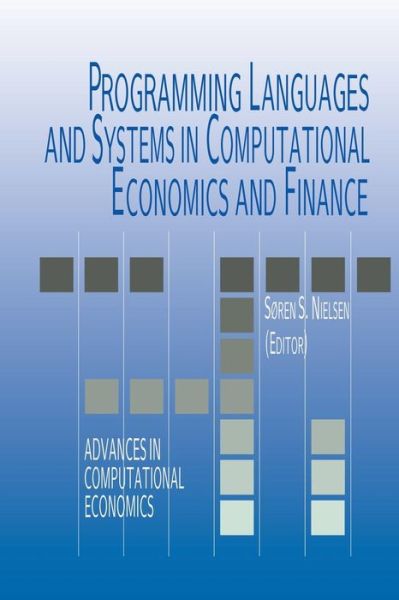 Cover for Soren Bo Nielsen · Programming Languages and Systems in Computational Economics and Finance - Advances in Computational Economics (Paperback Book) [Softcover reprint of the original 1st ed. 2002 edition] (2012)