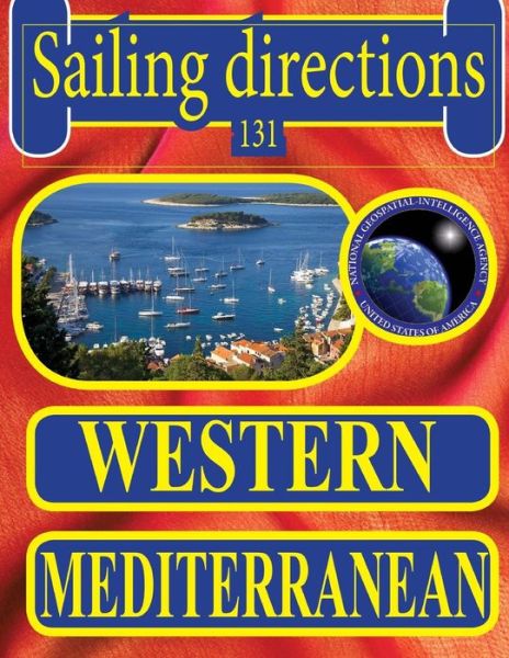 Sailing Directions 131 Western Mediterranean - Nga - Książki - Createspace - 9781463669690 - 2 lipca 2011