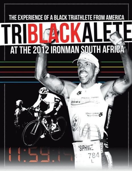 Cover for Siphiwe Baleka · Triblackalete: the Experience of a Black Triathlete from America at the 2012 Ironman South Africa (Paperback Bog) (2013)