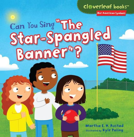 Can You Sing "The Star-spangled Banner"? (Cloverleaf Books: Our American Symbols) - Martha E. H. Rustad - Bücher - Millbrook Press - 9781467744690 - 1. August 2014